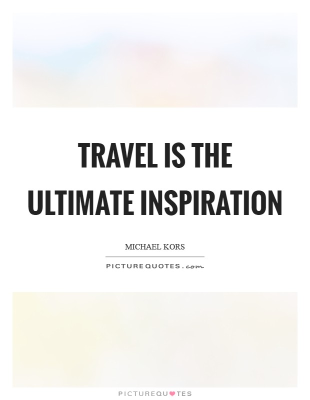 Travel is the ultimate inspiration Picture Quote #1