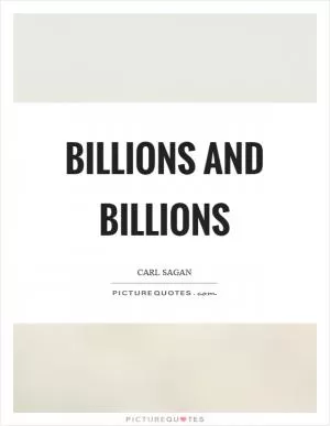 Billions and billions Picture Quote #1