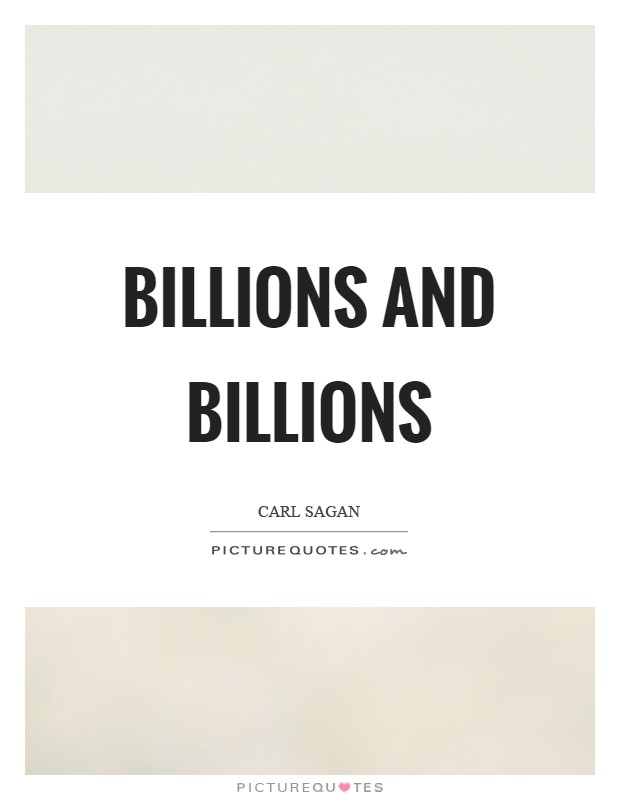 Billions and billions Picture Quote #1