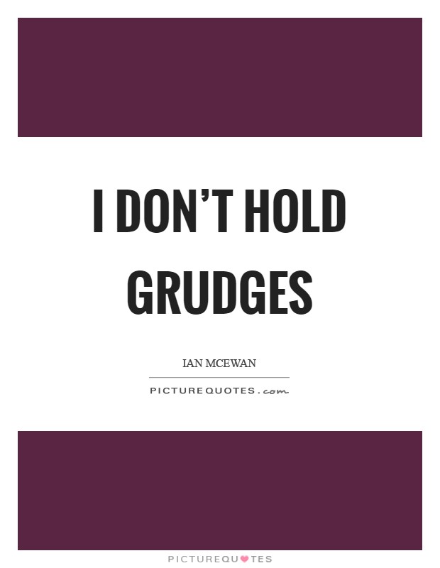 I don't hold grudges Picture Quote #1