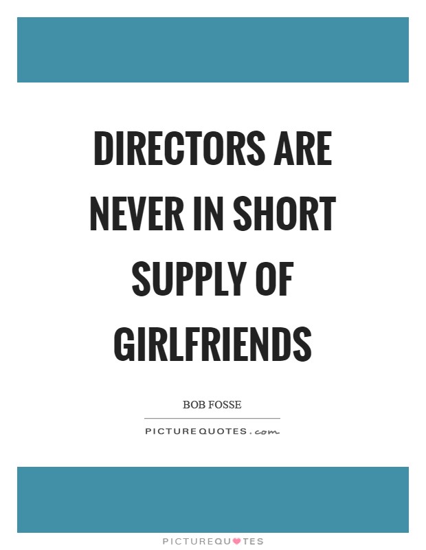 Directors are never in short supply of girlfriends Picture Quote #1