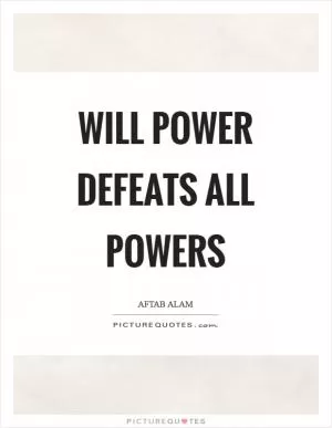 Will power defeats all powers Picture Quote #1