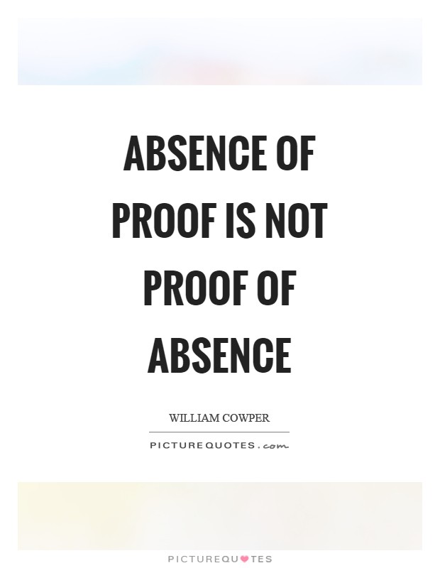 Absence of proof is not proof of absence Picture Quote #1