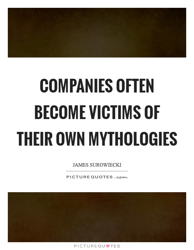 Companies often become victims of their own mythologies Picture Quote #1