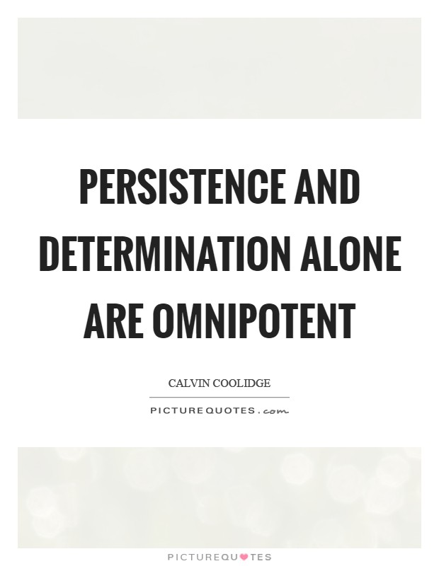 Persistence and determination alone are omnipotent Picture Quote #1