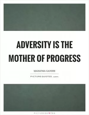 Adversity is the mother of progress Picture Quote #1