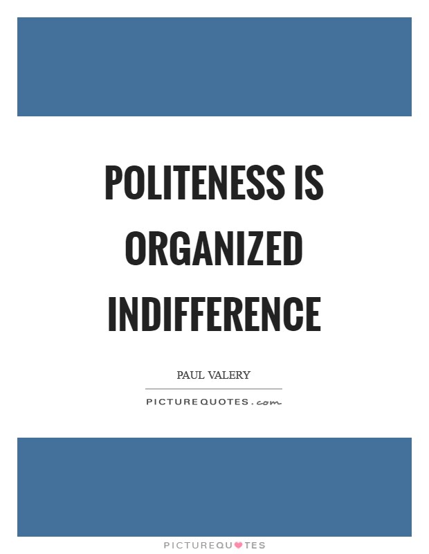 Politeness is organized indifference Picture Quote #1