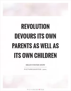 Revolution devours its own parents as well as its own children Picture Quote #1