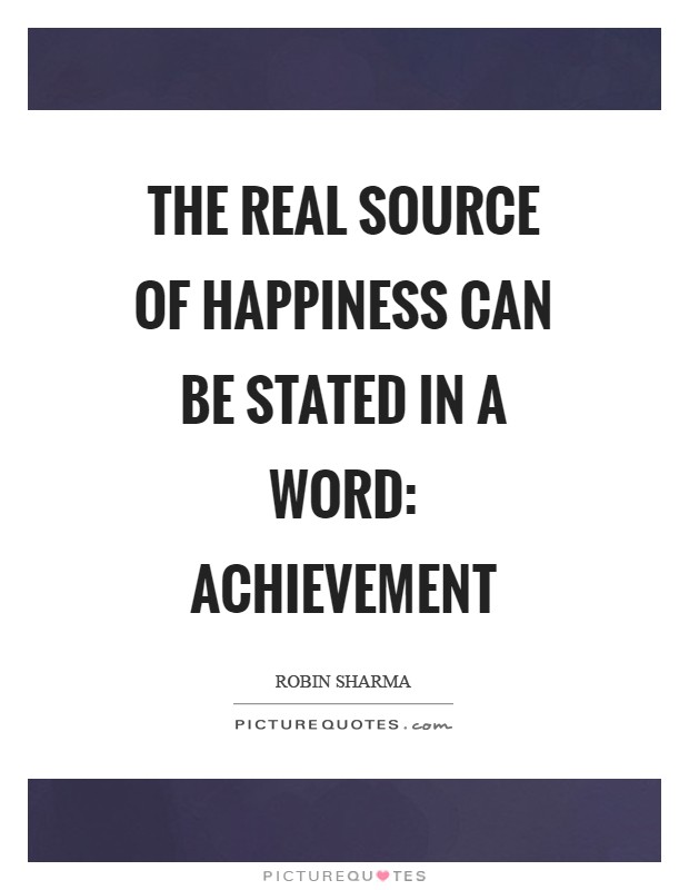 The real source of happiness can be stated in a word: achievement Picture Quote #1