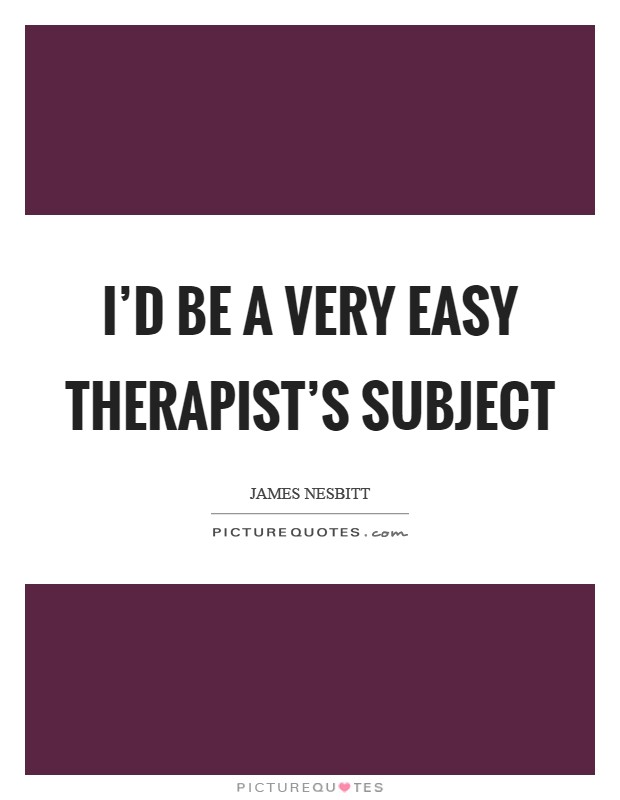 I'd be a very easy therapist's subject Picture Quote #1