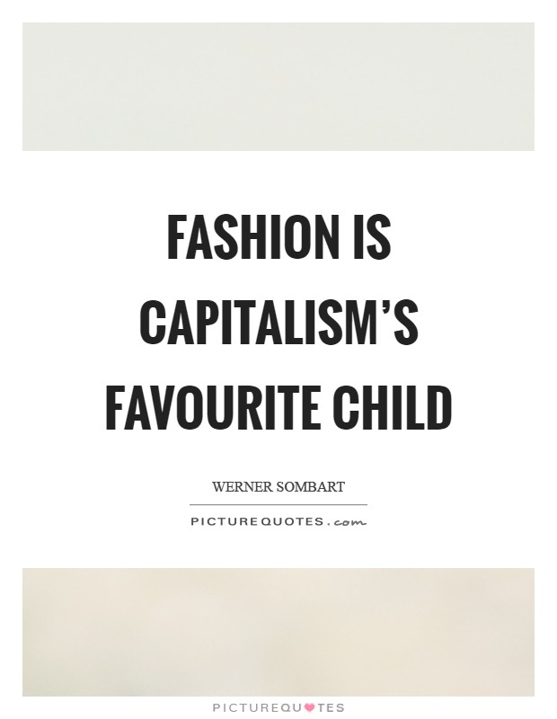 Fashion is capitalism's favourite child Picture Quote #1