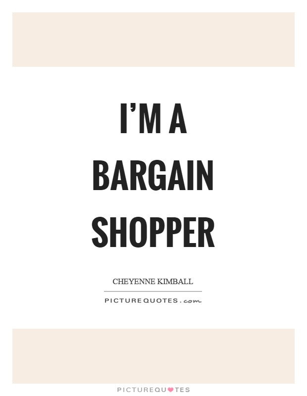 I'm a bargain shopper Picture Quote #1