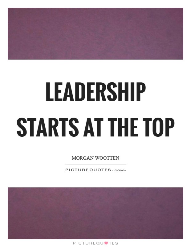 Leadership starts at the top Picture Quote #1