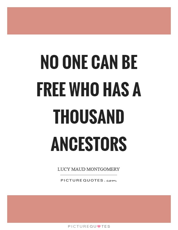 No one can be free who has a thousand ancestors Picture Quote #1