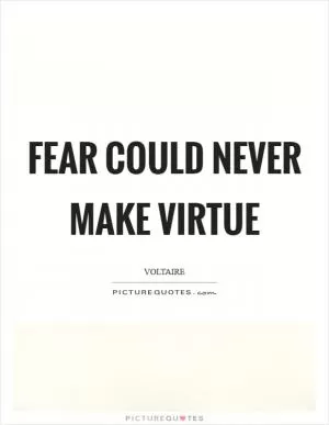 Fear could never make virtue Picture Quote #1
