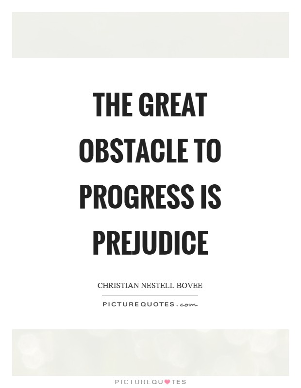 The great obstacle to progress is prejudice Picture Quote #1