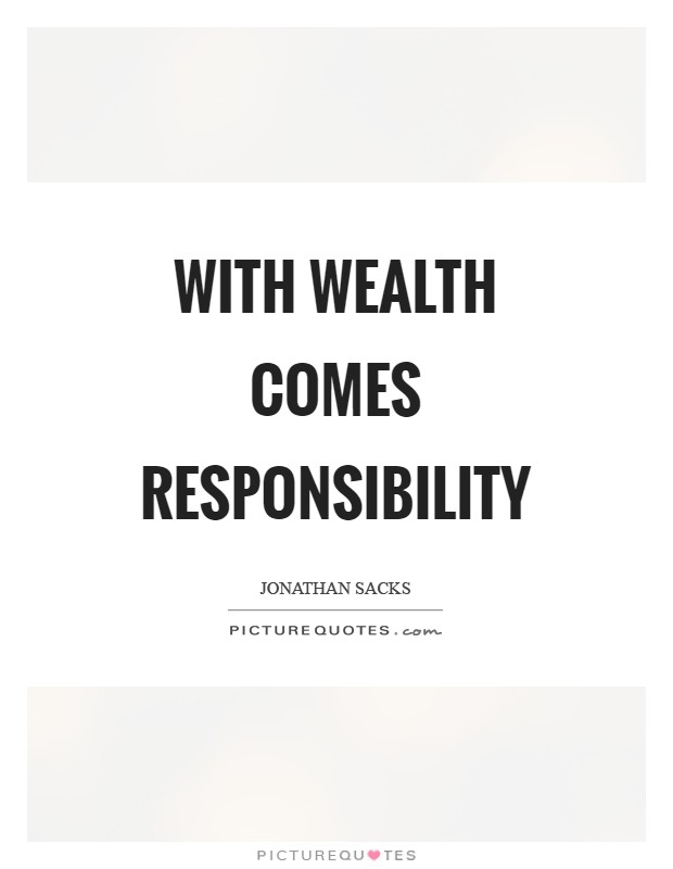 With wealth comes responsibility Picture Quote #1