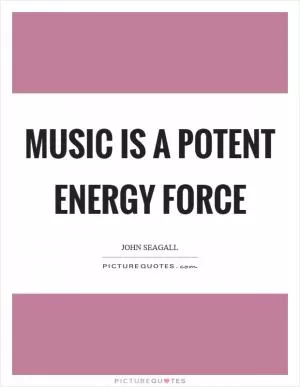 Music is a potent energy force Picture Quote #1