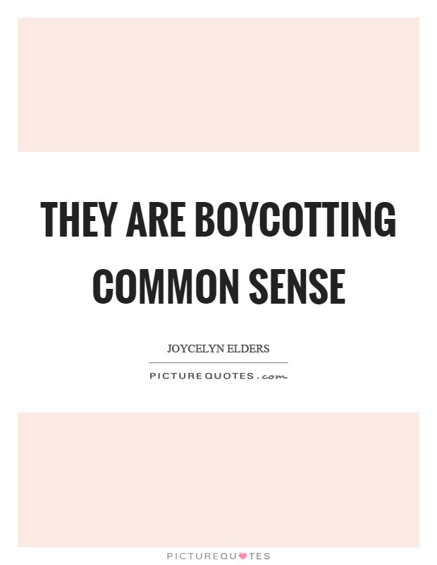 They are boycotting common sense Picture Quote #1