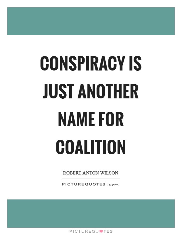 Conspiracy is just another name for coalition Picture Quote #1