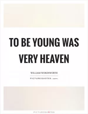 To be young was very heaven Picture Quote #1