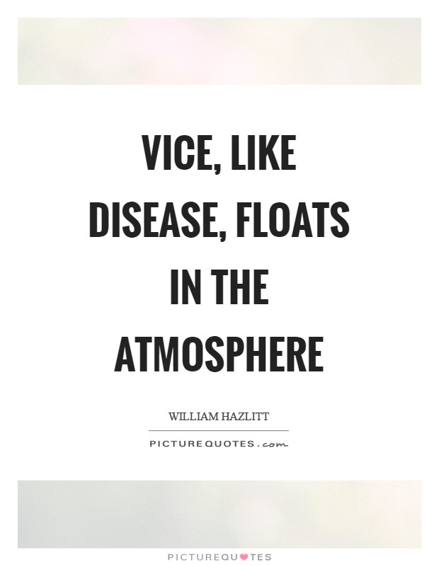 Vice, like disease, floats in the atmosphere Picture Quote #1
