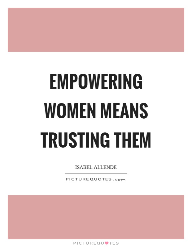 Empowering women means trusting them Picture Quote #1