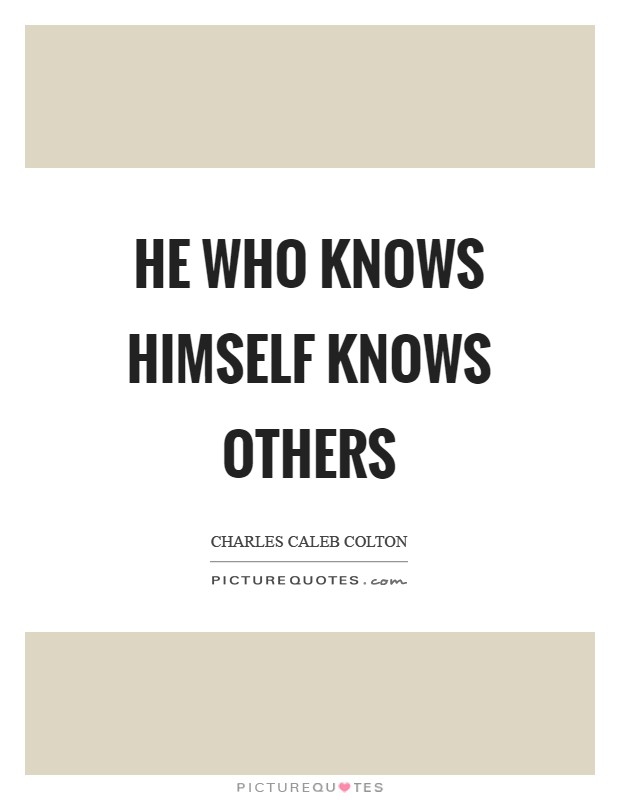 He who knows himself knows others Picture Quote #1