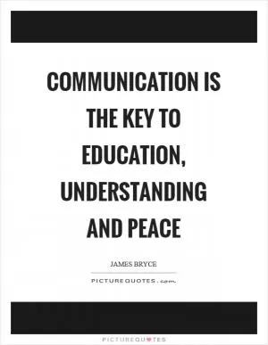 Communication is the key to education, understanding and peace Picture Quote #1