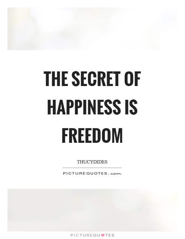 The secret of happiness is freedom Picture Quote #1