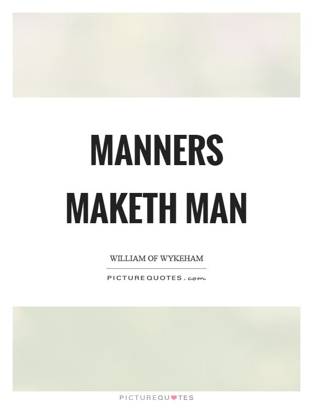 Manners maketh man Picture Quote #1