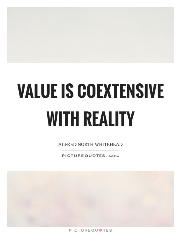Value is coextensive with reality Picture Quote #1