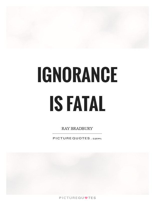 Ignorance is fatal Picture Quote #1