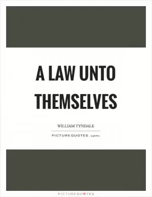 A law unto themselves Picture Quote #1