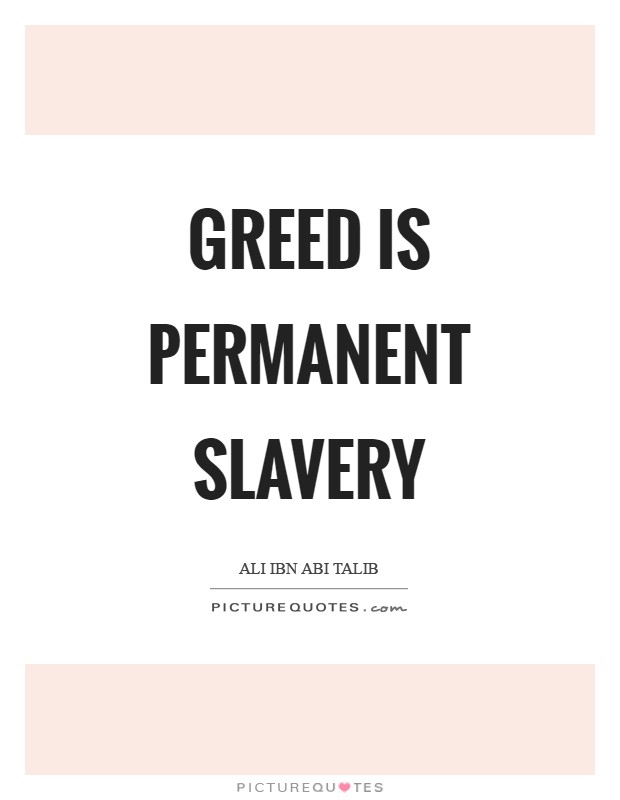 Greed is permanent slavery Picture Quote #1