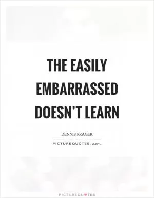 The easily embarrassed doesn’t learn Picture Quote #1