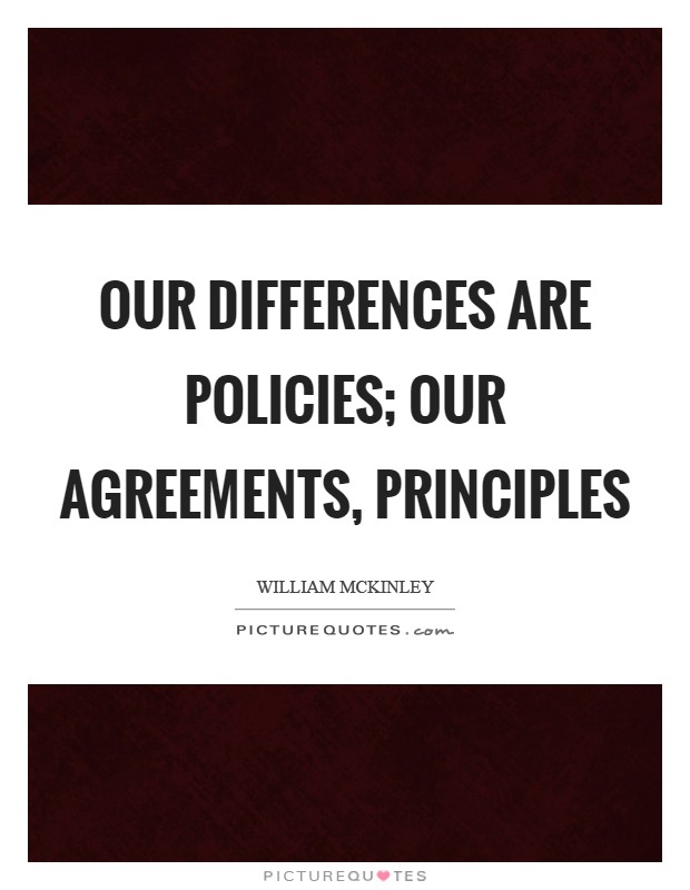 Our differences are policies; our agreements, principles Picture Quote #1