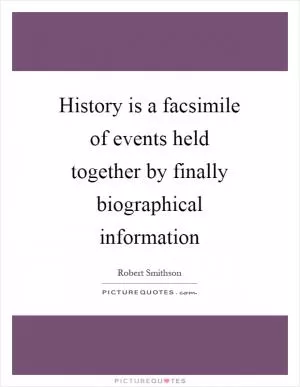 History is a facsimile of events held together by finally biographical information Picture Quote #1