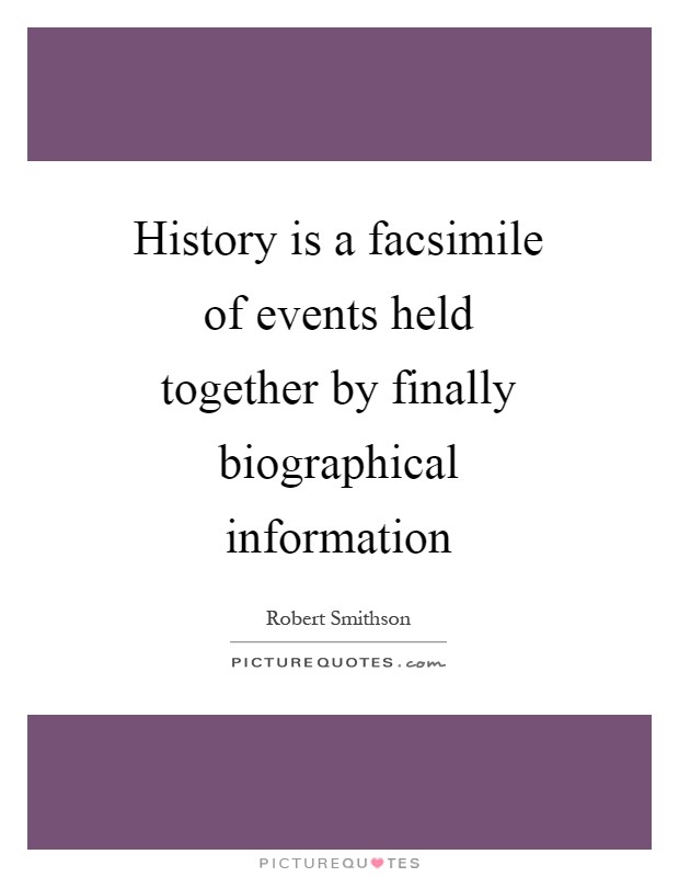 History is a facsimile of events held together by finally biographical information Picture Quote #1
