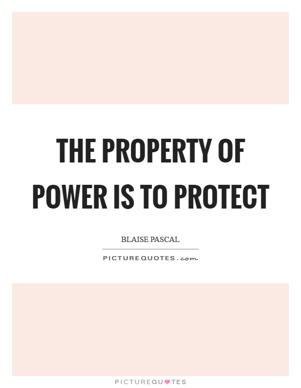 The property of power is to protect Picture Quote #1