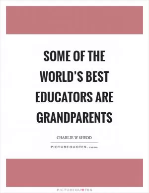 Some of the world’s best educators are grandparents Picture Quote #1