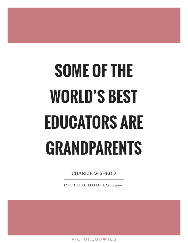 Some of the world's best educators are grandparents Picture Quote #1