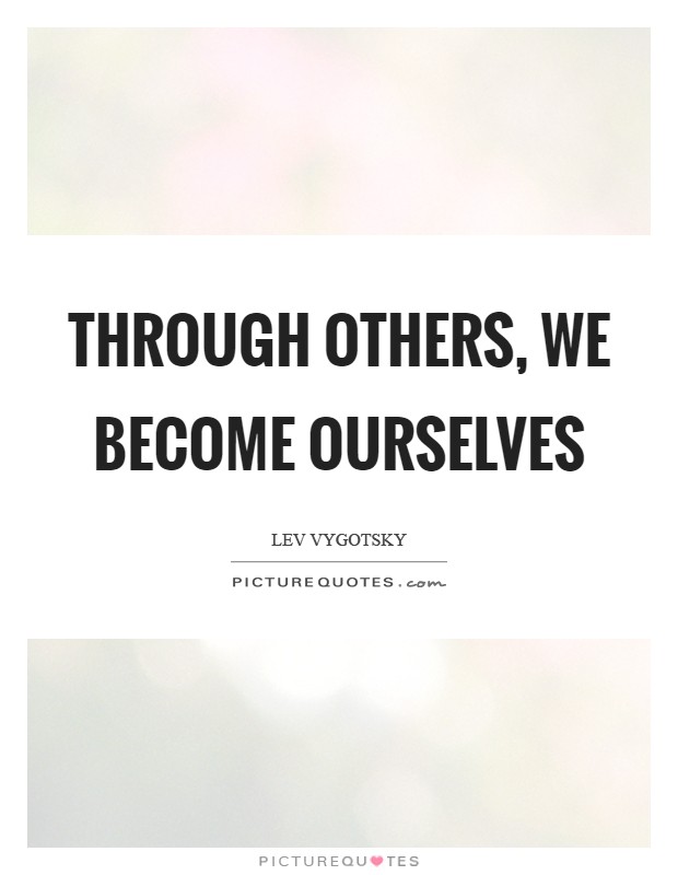 Through others, we become ourselves Picture Quote #1