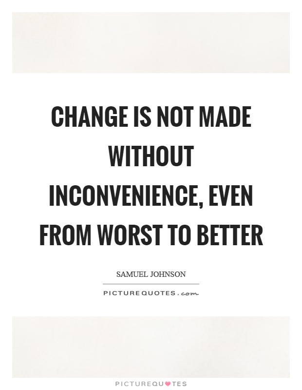 Change is not made without inconvenience, even from worst to better Picture Quote #1