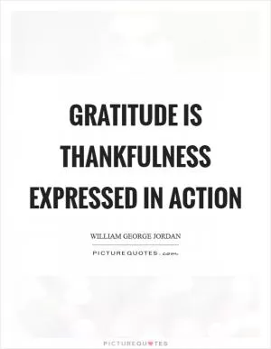 Gratitude is thankfulness expressed in action Picture Quote #1