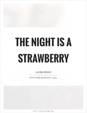 The night is a strawberry Picture Quote #1
