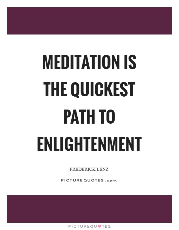 Meditation is the quickest path to enlightenment Picture Quote #1