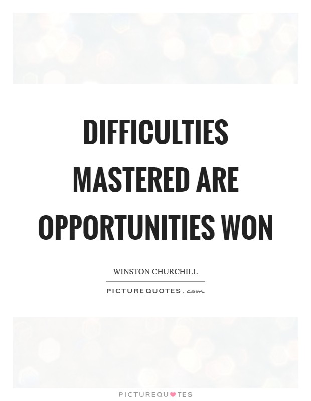 Difficulties mastered are opportunities won Picture Quote #1
