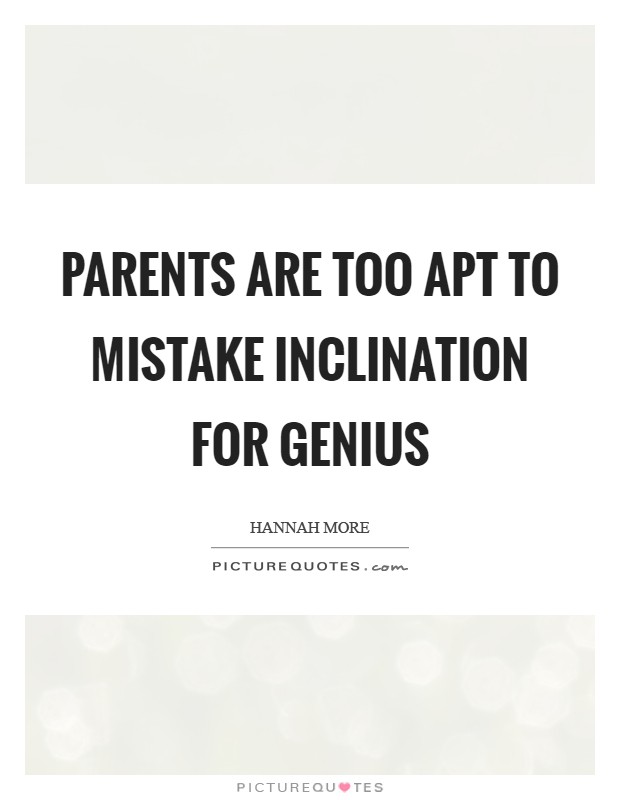 Parents are too apt to mistake inclination for genius Picture Quote #1