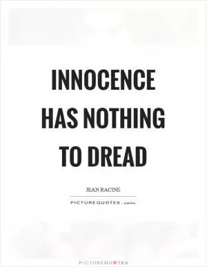 Innocence has nothing to dread Picture Quote #1